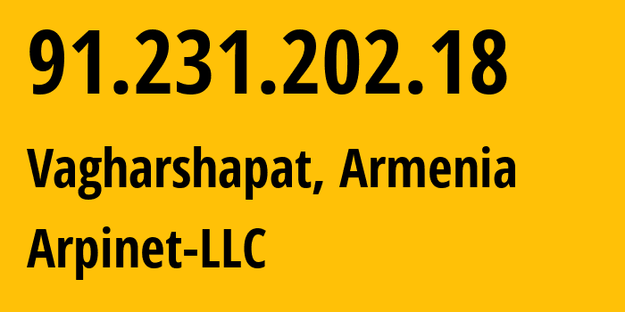 IP-адрес 91.231.202.18 (Вагаршапат, Армавирская область, Армения) определить местоположение, координаты на карте, ISP провайдер AS210315 Arpinet-LLC // кто провайдер айпи-адреса 91.231.202.18