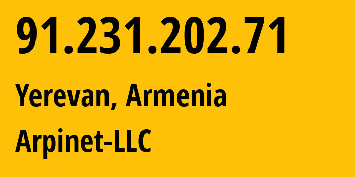 IP address 91.231.202.71 (Yerevan, Yerevan, Armenia) get location, coordinates on map, ISP provider AS210315 Arpinet-LLC // who is provider of ip address 91.231.202.71, whose IP address