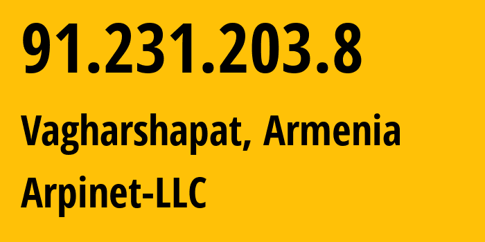 IP-адрес 91.231.203.8 (Вагаршапат, Армавирская область, Армения) определить местоположение, координаты на карте, ISP провайдер AS210315 Arpinet-LLC // кто провайдер айпи-адреса 91.231.203.8