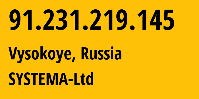 IP address 91.231.219.145 (Vysokoye, Krasnodar Krai, Russia) get location, coordinates on map, ISP provider AS57354 SYSTEMA-Ltd // who is provider of ip address 91.231.219.145, whose IP address
