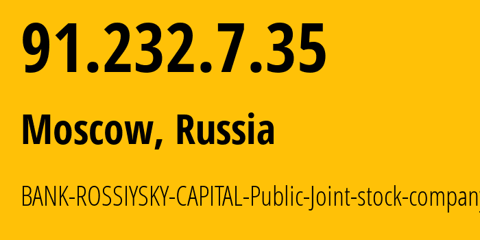 IP address 91.232.7.35 (Moscow, Moscow, Russia) get location, coordinates on map, ISP provider AS60343 BANK-ROSSIYSKY-CAPITAL-Public-Joint-stock-company // who is provider of ip address 91.232.7.35, whose IP address