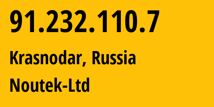 IP address 91.232.110.7 (Krasnodar, Krasnodar Krai, Russia) get location, coordinates on map, ISP provider AS50466 Noutek-Ltd // who is provider of ip address 91.232.110.7, whose IP address