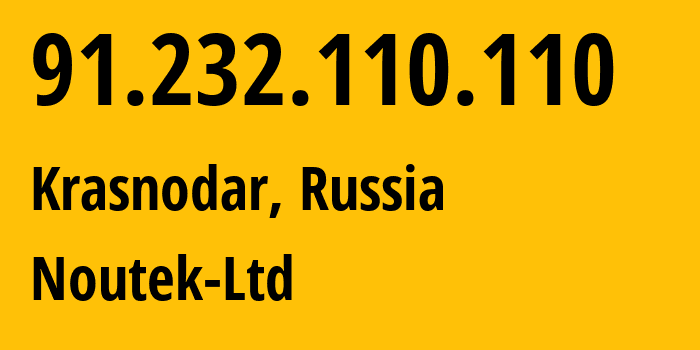 IP address 91.232.110.110 (Krasnodar, Krasnodar Krai, Russia) get location, coordinates on map, ISP provider AS50466 Noutek-Ltd // who is provider of ip address 91.232.110.110, whose IP address