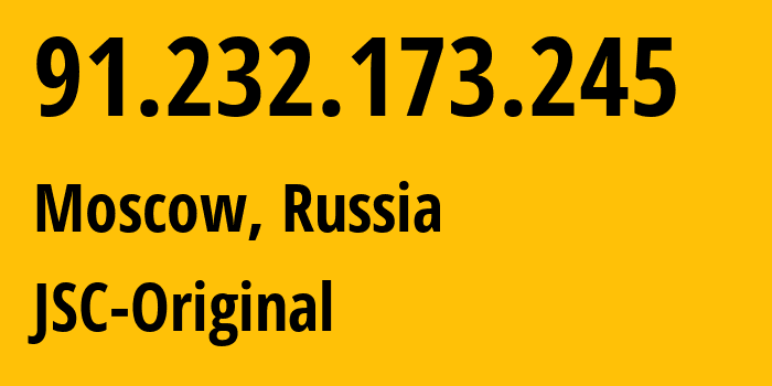 IP address 91.232.173.245 (Moscow, Moscow, Russia) get location, coordinates on map, ISP provider AS41388 JSC-Original // who is provider of ip address 91.232.173.245, whose IP address