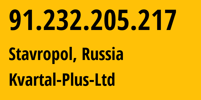 IP address 91.232.205.217 (Stavropol, Stavropol Kray, Russia) get location, coordinates on map, ISP provider AS49325 Kvartal-Plus-Ltd // who is provider of ip address 91.232.205.217, whose IP address