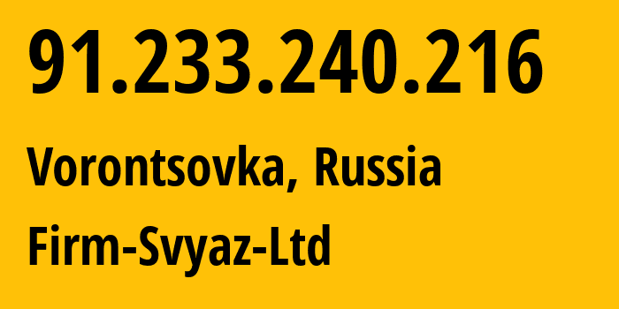 IP address 91.233.240.216 (Vorontsovka, Krasnodar Krai, Russia) get location, coordinates on map, ISP provider AS49848 Firm-Svyaz-Ltd // who is provider of ip address 91.233.240.216, whose IP address