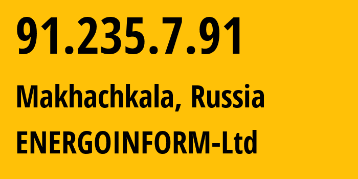 IP address 91.235.7.91 (Makhachkala, Dagestan, Russia) get location, coordinates on map, ISP provider AS57766 ENERGOINFORM-Ltd // who is provider of ip address 91.235.7.91, whose IP address