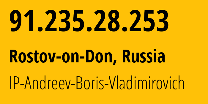 IP address 91.235.28.253 (Rostov-on-Don, Rostov Oblast, Russia) get location, coordinates on map, ISP provider AS51015 IP-Andreev-Boris-Vladimirovich // who is provider of ip address 91.235.28.253, whose IP address