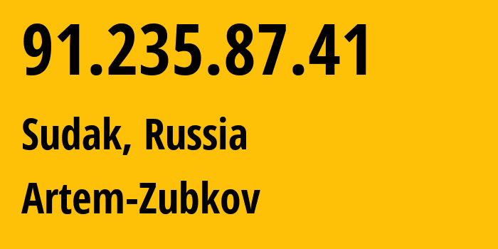 IP address 91.235.87.41 (Sudak, Crimea, Russia) get location, coordinates on map, ISP provider AS197335 Artem-Zubkov // who is provider of ip address 91.235.87.41, whose IP address
