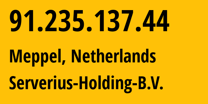 IP address 91.235.137.44 (Meppel, Drenthe, Netherlands) get location, coordinates on map, ISP provider AS50673 Serverius-Holding-B.V. // who is provider of ip address 91.235.137.44, whose IP address