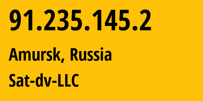 IP-адрес 91.235.145.2 (Амурск, Хабаровский Край, Россия) определить местоположение, координаты на карте, ISP провайдер AS57808 Sat-dv-LLC // кто провайдер айпи-адреса 91.235.145.2