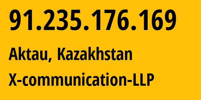 IP-адрес 91.235.176.169 (Актау, Mangistauskaya Oblast, Казахстан) определить местоположение, координаты на карте, ISP провайдер AS56568 X-communication-LLP // кто провайдер айпи-адреса 91.235.176.169