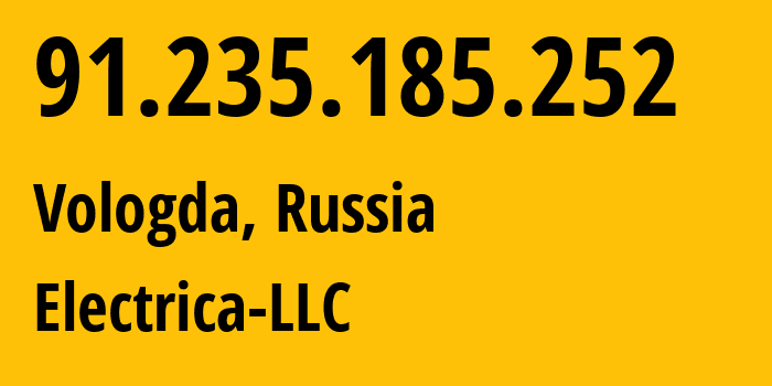 IP-адрес 91.235.185.252 (Вологда, Вологодская Область, Россия) определить местоположение, координаты на карте, ISP провайдер AS49821 Electrica-LLC // кто провайдер айпи-адреса 91.235.185.252