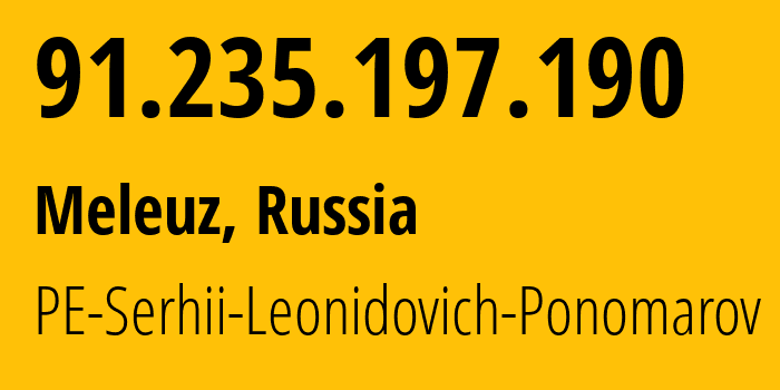 IP address 91.235.197.190 (Meleuz, Bashkortostan Republic, Russia) get location, coordinates on map, ISP provider AS35273 PE-Serhii-Leonidovich-Ponomarov // who is provider of ip address 91.235.197.190, whose IP address