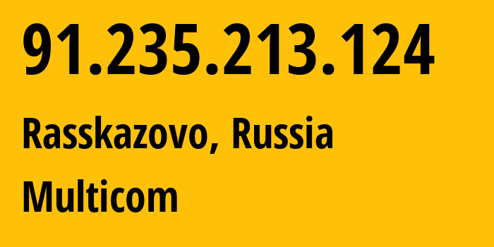 IP address 91.235.213.124 (Rasskazovo, Tambov Oblast, Russia) get location, coordinates on map, ISP provider AS198515 Multicom // who is provider of ip address 91.235.213.124, whose IP address