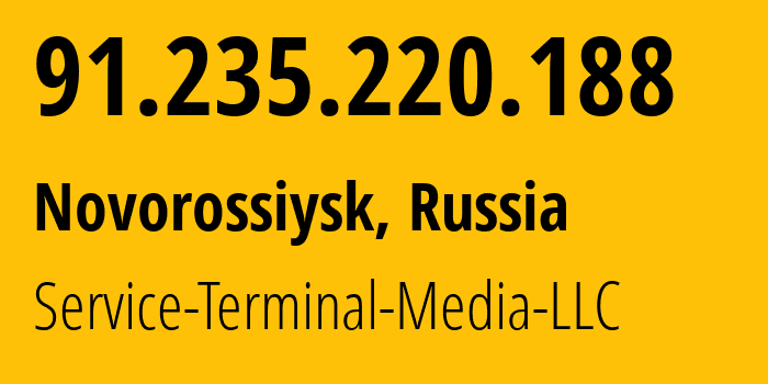 IP address 91.235.220.188 (Novorossiysk, Krasnodar Krai, Russia) get location, coordinates on map, ISP provider AS200513 Service-Terminal-Media-LLC // who is provider of ip address 91.235.220.188, whose IP address