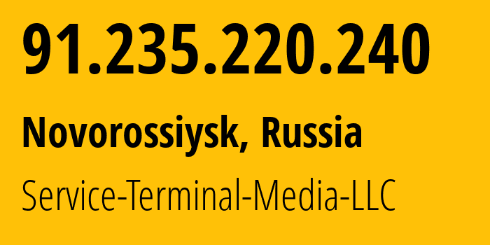 IP address 91.235.220.240 (Novorossiysk, Krasnodar Krai, Russia) get location, coordinates on map, ISP provider AS200513 Service-Terminal-Media-LLC // who is provider of ip address 91.235.220.240, whose IP address