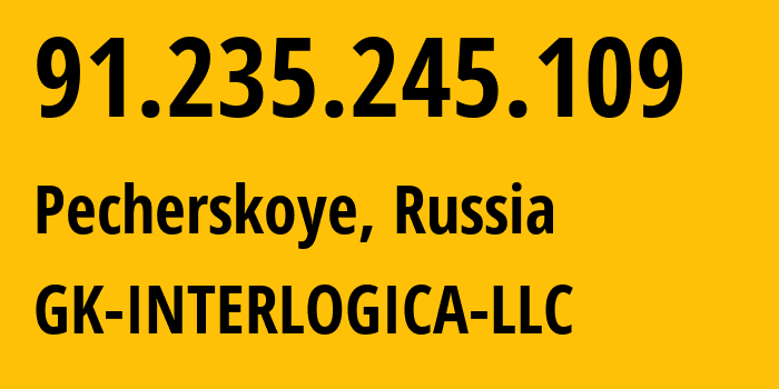 IP address 91.235.245.109 (Pecherskoye, Samara Oblast, Russia) get location, coordinates on map, ISP provider AS57843 GK-INTERLOGICA-LLC // who is provider of ip address 91.235.245.109, whose IP address