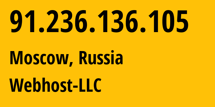 IP address 91.236.136.105 (Moscow, Moscow, Russia) get location, coordinates on map, ISP provider AS44094 Webhost-LLC // who is provider of ip address 91.236.136.105, whose IP address