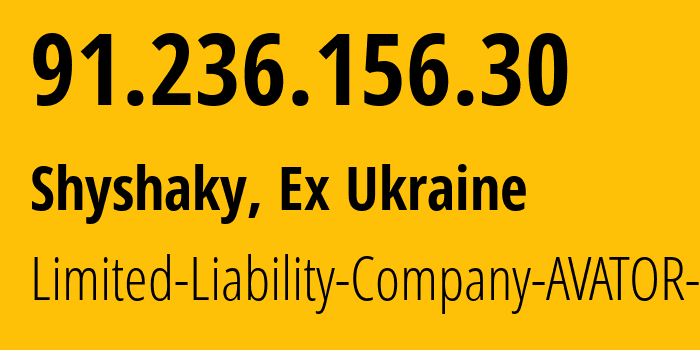 IP address 91.236.156.30 (Shyshaky, Poltava Oblast, Ex Ukraine) get location, coordinates on map, ISP provider AS205318 Limited-Liability-Company-AVATOR-ISP // who is provider of ip address 91.236.156.30, whose IP address
