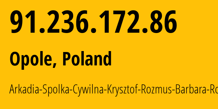 IP-адрес 91.236.172.86 (Ополе, Опольское воеводство, Польша) определить местоположение, координаты на карте, ISP провайдер AS60831 Arkadia-Spolka-Cywilna-Krysztof-Rozmus-Barbara-Rozmus // кто провайдер айпи-адреса 91.236.172.86