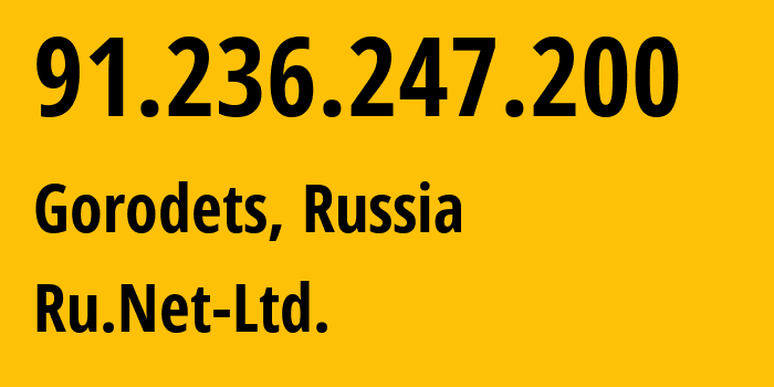 IP address 91.236.247.200 (Gorodets, Nizhny Novgorod Oblast, Russia) get location, coordinates on map, ISP provider AS57250 Ru.Net-Ltd. // who is provider of ip address 91.236.247.200, whose IP address