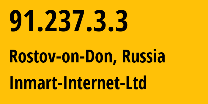 IP address 91.237.3.3 (Rostov-on-Don, Rostov Oblast, Russia) get location, coordinates on map, ISP provider AS196767 Inmart-Internet-Ltd // who is provider of ip address 91.237.3.3, whose IP address