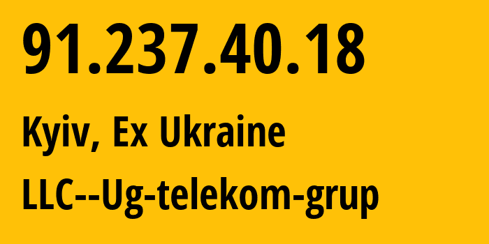 IP address 91.237.40.18 (Kyiv, Kyiv City, Ex Ukraine) get location, coordinates on map, ISP provider AS57962 LLC--Ug-telekom-grup // who is provider of ip address 91.237.40.18, whose IP address