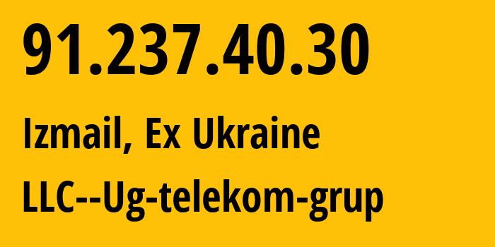 IP address 91.237.40.30 (Izmail, Odessa, Ex Ukraine) get location, coordinates on map, ISP provider AS57962 LLC--Ug-telekom-grup // who is provider of ip address 91.237.40.30, whose IP address