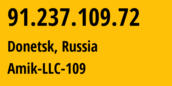 IP address 91.237.109.72 (Donetsk, Donetsk Peoples Republic, Russia) get location, coordinates on map, ISP provider AS57982 Amik-LLC-109 // who is provider of ip address 91.237.109.72, whose IP address