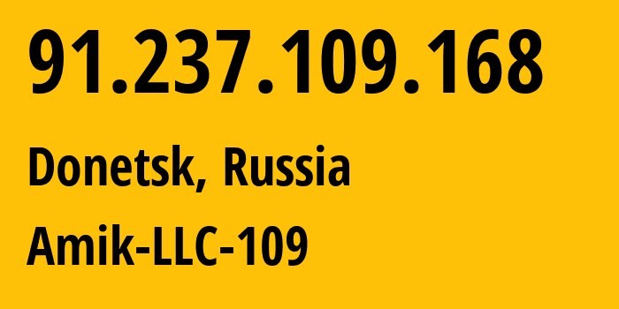 IP address 91.237.109.168 (Donetsk, Donetsk Peoples Republic, Russia) get location, coordinates on map, ISP provider AS57982 Amik-LLC-109 // who is provider of ip address 91.237.109.168, whose IP address