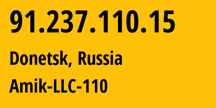 IP address 91.237.110.15 (Donetsk, Donetsk Peoples Republic, Russia) get location, coordinates on map, ISP provider AS57982 Amik-LLC-110 // who is provider of ip address 91.237.110.15, whose IP address