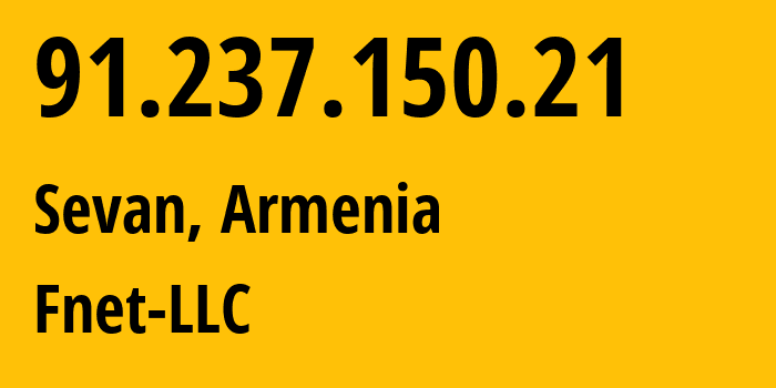 IP address 91.237.150.21 (Yerevan, Yerevan, Armenia) get location, coordinates on map, ISP provider AS205368 Fnet-LLC // who is provider of ip address 91.237.150.21, whose IP address