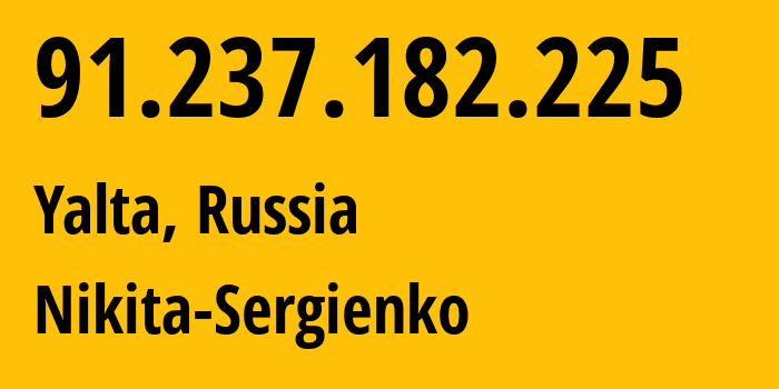 IP address 91.237.182.225 (Yalta, Crimea, Russia) get location, coordinates on map, ISP provider AS58000 Nikita-Sergienko // who is provider of ip address 91.237.182.225, whose IP address