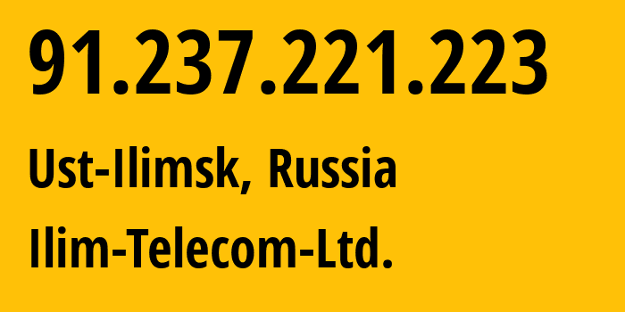 IP address 91.237.221.223 (Ust-Ilimsk, Irkutsk Oblast, Russia) get location, coordinates on map, ISP provider AS51655 Ilim-Telecom-Ltd. // who is provider of ip address 91.237.221.223, whose IP address