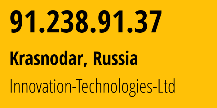 IP address 91.238.91.37 (Krasnodar, Krasnodar Krai, Russia) get location, coordinates on map, ISP provider AS56621 Innovation-Technologies-Ltd // who is provider of ip address 91.238.91.37, whose IP address