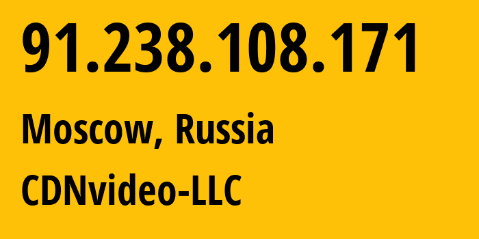 IP address 91.238.108.171 (Moscow, Moscow, Russia) get location, coordinates on map, ISP provider AS57363 CDNvideo-LLC // who is provider of ip address 91.238.108.171, whose IP address