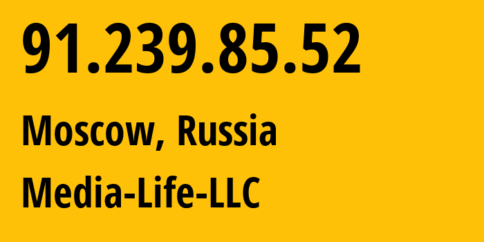 IP address 91.239.85.52 (Moscow, Moscow, Russia) get location, coordinates on map, ISP provider AS0 Media-Life-LLC // who is provider of ip address 91.239.85.52, whose IP address