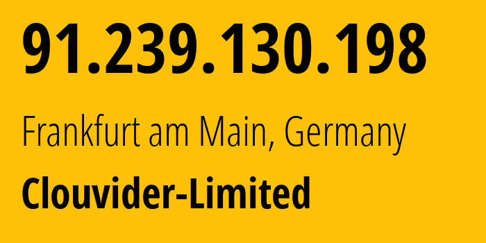 IP address 91.239.130.198 (Frankfurt am Main, Hesse, Germany) get location, coordinates on map, ISP provider AS62240 Clouvider-Limited // who is provider of ip address 91.239.130.198, whose IP address