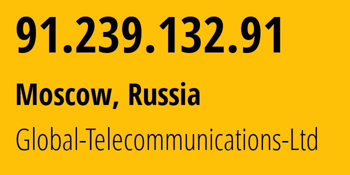 IP address 91.239.132.91 (Moscow, Moscow, Russia) get location, coordinates on map, ISP provider AS28917 Global-Telecommunications-Ltd // who is provider of ip address 91.239.132.91, whose IP address