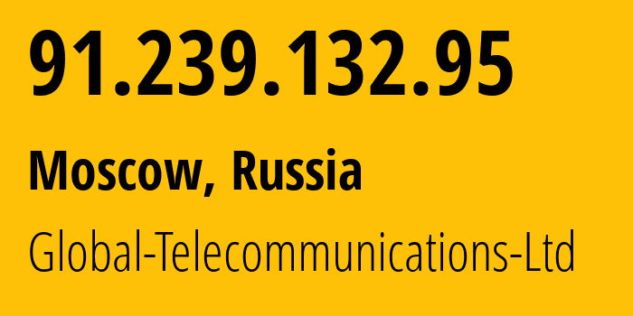 IP-адрес 91.239.132.95 (Москва, Москва, Россия) определить местоположение, координаты на карте, ISP провайдер AS28917 Global-Telecommunications-Ltd // кто провайдер айпи-адреса 91.239.132.95