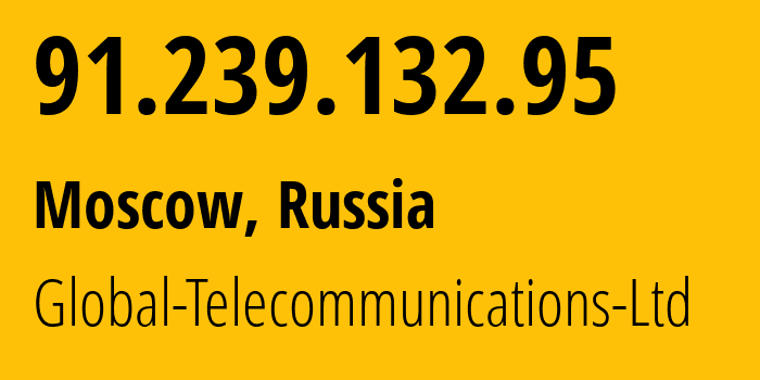 IP address 91.239.132.95 (Moscow, Moscow, Russia) get location, coordinates on map, ISP provider AS28917 Global-Telecommunications-Ltd // who is provider of ip address 91.239.132.95, whose IP address