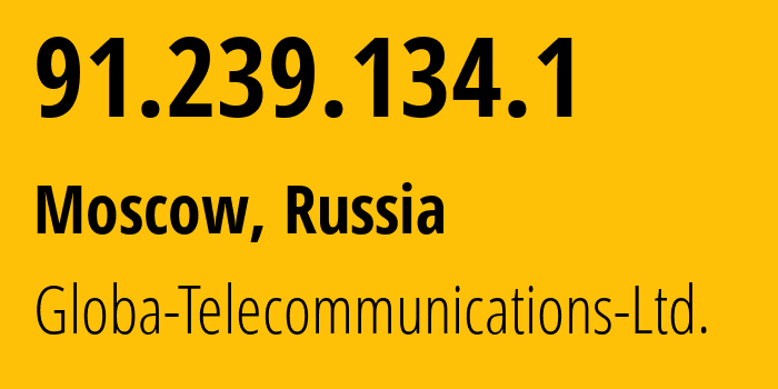 IP-адрес 91.239.134.1 (Москва, Москва, Россия) определить местоположение, координаты на карте, ISP провайдер AS28917 Globa-Telecommunications-Ltd. // кто провайдер айпи-адреса 91.239.134.1