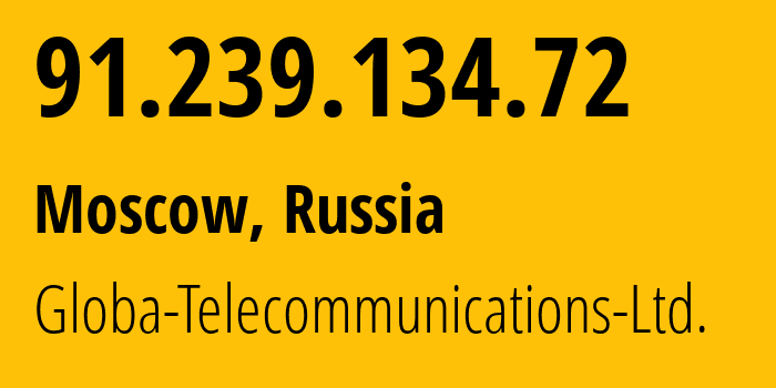 IP address 91.239.134.72 (Moscow, Moscow, Russia) get location, coordinates on map, ISP provider AS28917 Globa-Telecommunications-Ltd. // who is provider of ip address 91.239.134.72, whose IP address