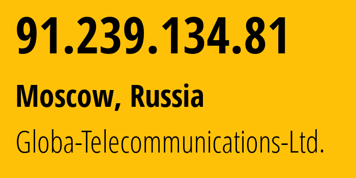 IP-адрес 91.239.134.81 (Москва, Москва, Россия) определить местоположение, координаты на карте, ISP провайдер AS28917 Globa-Telecommunications-Ltd. // кто провайдер айпи-адреса 91.239.134.81