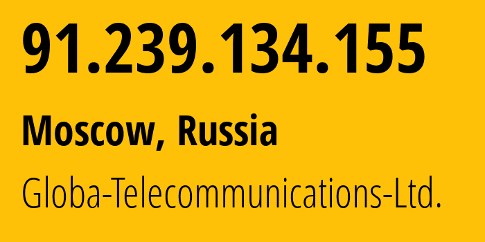 IP address 91.239.134.155 (Moscow, Moscow, Russia) get location, coordinates on map, ISP provider AS28917 Globa-Telecommunications-Ltd. // who is provider of ip address 91.239.134.155, whose IP address