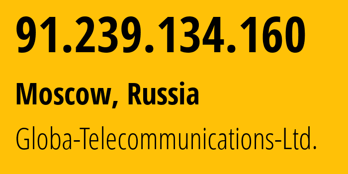 IP-адрес 91.239.134.160 (Москва, Москва, Россия) определить местоположение, координаты на карте, ISP провайдер AS28917 Globa-Telecommunications-Ltd. // кто провайдер айпи-адреса 91.239.134.160