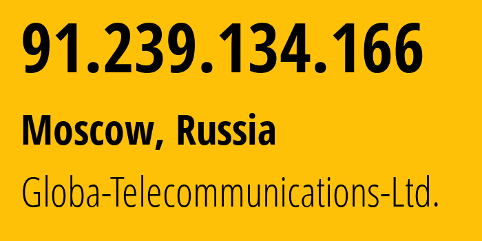 IP address 91.239.134.166 (Moscow, Moscow, Russia) get location, coordinates on map, ISP provider AS28917 Globa-Telecommunications-Ltd. // who is provider of ip address 91.239.134.166, whose IP address