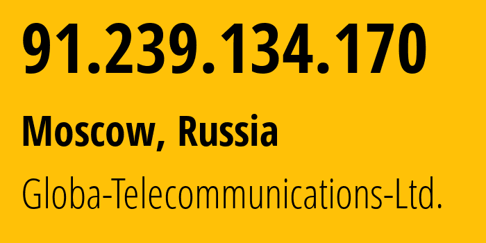 IP address 91.239.134.170 (Moscow, Moscow, Russia) get location, coordinates on map, ISP provider AS28917 Globa-Telecommunications-Ltd. // who is provider of ip address 91.239.134.170, whose IP address