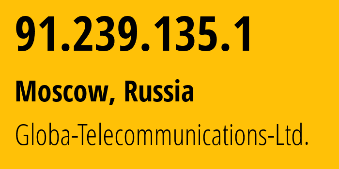 IP address 91.239.135.1 (Moscow, Moscow, Russia) get location, coordinates on map, ISP provider AS28917 Globa-Telecommunications-Ltd. // who is provider of ip address 91.239.135.1, whose IP address